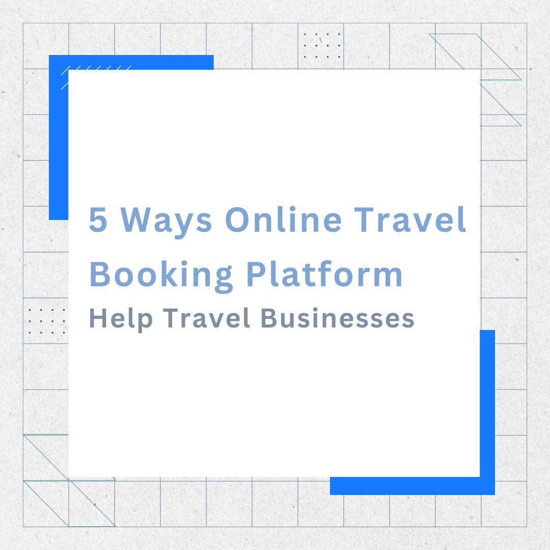 5 Ways Online Travel Booking Platform Helps Travel Business